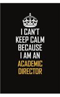I Can't Keep Calm Because I Am An Academic Director