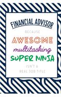 Financial Advisor Because Awesome Multitasking Super Ninja Isn't A Real Job Title