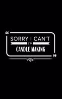 Sorry I Can't I'm Candle Making