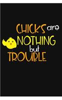 Chicks Are Nothing But Trouble: Funny Chicken Gift Notebook: Lined Journal
