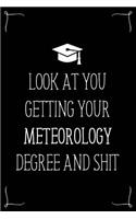Look At You Getting Your Meteorology Degree And Shit: Funny Blank Notebook for Degree Holder or Graduate