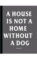 A House Is Not A Home Without A Dog