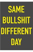 Same Bullshit Different Day
