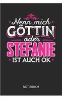 Nenn mich Göttin oder - Stefanie - ist auch OK - Notizbuch