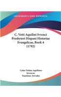 C. Vetti Aquilini Ivvenci Presbyteri Hispani Historiae Evangelicae, Book 4 (1792)