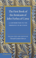 The First Book of the Irenicum of John Forbes of Corse