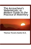 The Accoucheur's Vademecum; Or, Modern Guide to the Practice of Midwifery: (English)