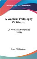 A Woman's Philosophy of Woman: Or Woman Affranchised (1864)