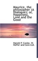 Maurice, the Philosopher (a Dialogue); Or, Happiness, Love and the Good