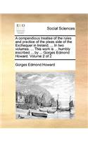 A Compendious Treatise of the Rules and Practice of the Pleas Side of the Exchequer in Ireland. ... in Two Volumes. ... This Work Is ... Humbly Inscribed ... by ... Gorges Edmond Howard. Volume 2 of 2