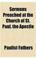 Sermons Preached at the Church of St. Paul, the Apostle: (English)