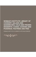 Woman's Institute Library of Cookery; Salads and Sandwiches Cold and Frozen Desserts Cakes, Cookies and Puddings Pastries and Pies Volume 4