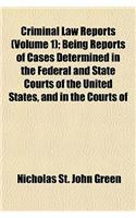 Criminal Law Reports Volume 1; Being Reports of Cases Determined in the Federal and State Courts of the United States, and in the Courts of England, I