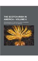 The Scotch-Irish in America (Volume 6); Proceedings of the Scotch-Irish Congress