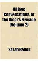 Village Conversations, or the Vicar's Fireside (Volume 2)