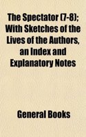 The Spectator (Volume 7-8); With Sketches of the Lives of the Authors, an Index and Explanatory Notes: (English)