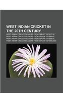 West Indian Cricket in the 20th Century: West Indian Cricket Seasons from 1890-91 to 1917-18(English)