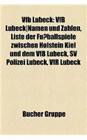 Vfb Lubeck: Vfb Lubeck-Namen Und Zahlen, Liste Der Fussballspiele Zwischen Holstein Kiel Und Dem Vfb Lubeck, Sv Polizei Lubeck, Vfr Lubeck(German)