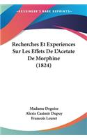 Recherches Et Experiences Sur Les Effets De L'Acetate De Morphine (1824)