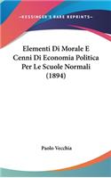 Elementi Di Morale E Cenni Di Economia Politica Per Le Scuole Normali (1894)