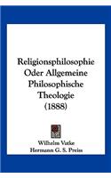 Religionsphilosophie Oder Allgemeine Philosophische Theologie (1888)