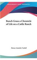 Bunch Grass a Chronicle of Life on a Cattle Ranch