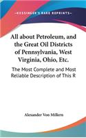 All about Petroleum, and the Great Oil Districts of Pennsylvania, West Virginia, Ohio, Etc.