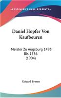 Daniel Hopfer Von Kaufbeuren: Meister Zu Augsburg 1493 Bis 1536 (1904)(German)