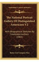 National Portrait Gallery of Distinguished Americans V2: With Biographical Sketches by Celebrated Authors (1865)