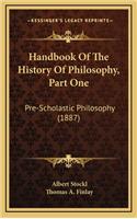 Handbook Of The History Of Philosophy, Part One