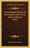 A Genealogical History Of The Scripps Family And Its Various Alliances (1903)