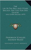 Lay Of The Bell And Other Ballads, Das Lied Von Der Glocke: And Other Ballads (1879)