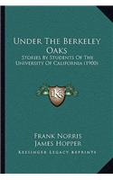 Under The Berkeley Oaks: Stories By Students Of The University Of California (1900)