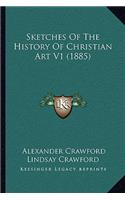 Sketches Of The History Of Christian Art V1 (1885): (English)
