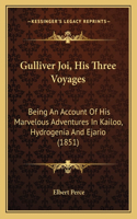 Gulliver Joi, His Three Voyages