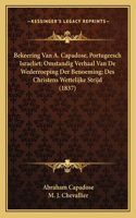 Bekeering Van A. Capadose, Portugeesch Israeliet; Omstandig Verhaal Van De Wederroeping Der Benoeming; Des Christens Wettelijke Strijd (1837)