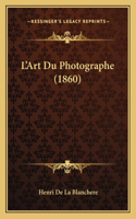 L'Art Du Photographe (1860): (French)