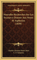 Nouvelles Recherches Sur Les Secours a Donner Aux Noyes Et Asphyxies (1838)