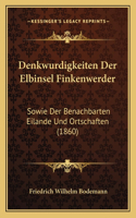 Denkwurdigkeiten Der Elbinsel Finkenwerder: Sowie Der Benachbarten Eilande Und Ortschaften (1860)