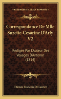 Correspondance de Mlle Suzette-Cesarine D'Arly V2: Redigee Par L'Auteur Des Voyages D'Antenor (1814)