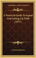 A Practical Guide To Squad And Setting-Up Drill (1871)