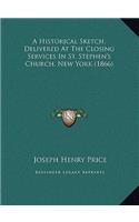 A Historical Sketch, Delivered At The Closing Services In St. Stephen's Church, New York (1866)