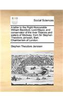 A Letter to the Right Honourable William Beckford, Lord-Mayor, and Conservator of the River Thames and Waters of Medway; From Sir Stephen Theodore Janssen, Bart. Chamberlain of London.