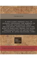 A   Very Godly Defense, Full of Lerning, Defending the Mariage of Preistes, Gathered by Philip Melanchton, [And] Sent Vnto the Kyng of Englond, Henry