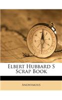 Elbert Hubbard S Scrap Book: (English)