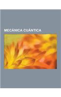 Mecanica Cuantica: Espin, Fisica Atomica, Principio de Exclusion de Pauli, Nube de Electrones, Interpretaciones de La Mecanica Cuantica,