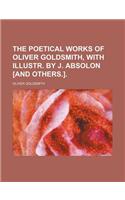 The Poetical Works of Oliver Goldsmith, with Illustr. by J. Absolon [And Others.].