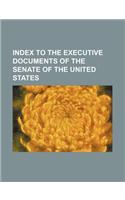 Index to the Executive Documents of the Senate of the United States