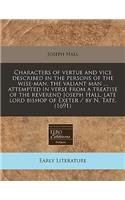 Characters of Vertue and Vice Described in the Persons of the Wise-Man, the Valiant Man ... Attempted in Verse from a Treatise of the Reverend Joseph Hall, Late Lord Bishop of Exeter / By N. Tate. (1691): (English)