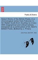 Select Works of the British Poets, in a chronological series from Falconer to Sir Walter Scott (from Southey to Croly). With biographical and critical notices. Designed as a continuation of Dr. Aikin's British Poets. [Edited by J. Frost.]